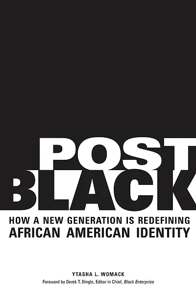 Post Black: How a New Generation Is Redefining African American Identity