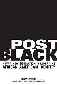Post Black: How a New Generation Is Redefining African American Identity