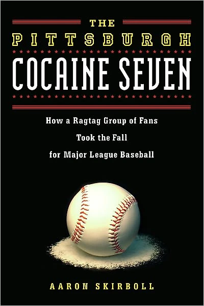 the Pittsburgh Cocaine Seven: How a Ragtag Group of Fans Took Fall for Major League Baseball