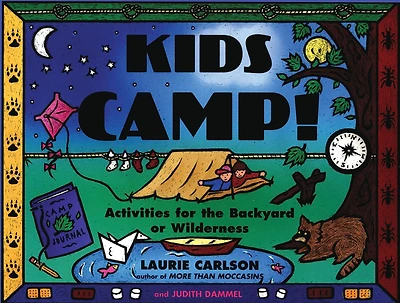 Kids Camp!: Activities for the Backyard or Wilderness