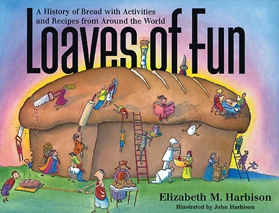 Loaves of Fun: A History of Bread with Activities and Recipes from Around the World