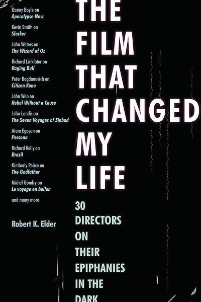 the Film That Changed My Life: 30 Directors on Their Epiphanies Dark