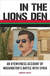 the Lion's Den: An Eyewitness Account of Washington's Battle with Syria