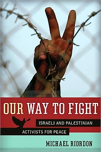 Our Way to Fight: Israeli and Palestinian Activists for Peace