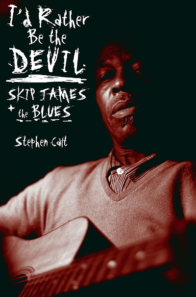 I'd Rather Be the Devil: Skip James and Blues