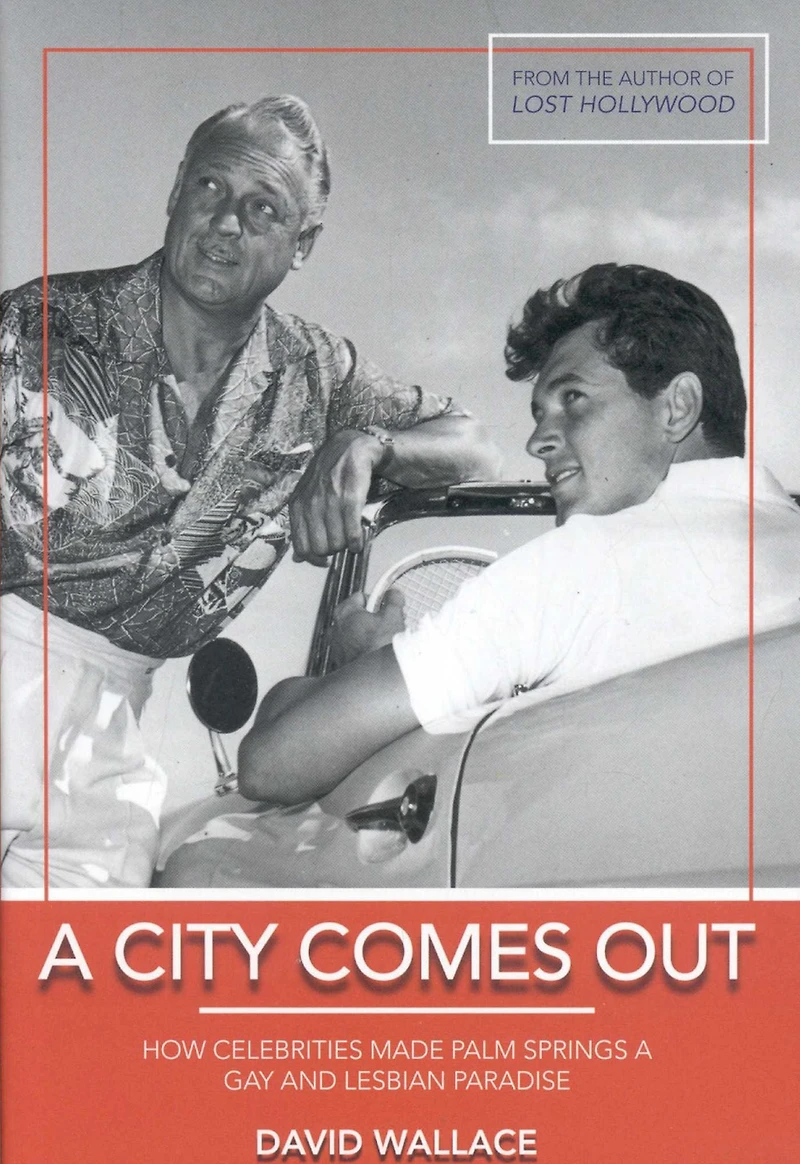 a City Comes Out: How Celebrities Made Palm Springs Gay and Lesbian Paradise