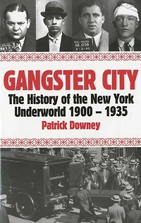 Gangster City: the History of New York Underworld 1900-1935