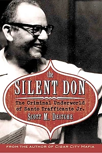 The Silent Don: Criminal Underworld of Santo Trafficante Jr.
