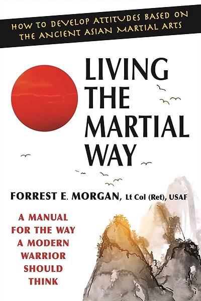 Living the Martial Way: a Manual for Way Modern Warrior Should Think