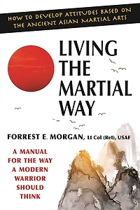 Living the Martial Way: a Manual for Way Modern Warrior Should Think
