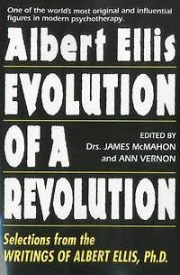 Albert Ellis: Evolution of a Revolution: Selections from the Writings Ellis, Ph.D.