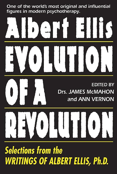 Albert Ellis: Evolution of a Revolution: Selections from the Writings Ellis, Ph.D.