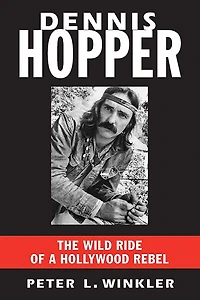 Dennis Hopper: The Wild Ride of a Hollywood Rebel
