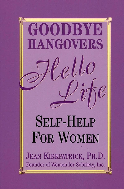 Goodbye Hangovers, Hello Life: Self Help for Women