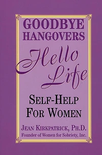 Goodbye Hangovers, Hello Life: Self Help for Women