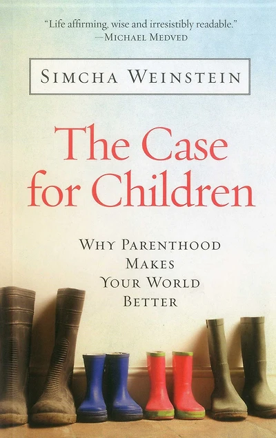 The Case for Children: Why Parenthood Makes Your World Better
