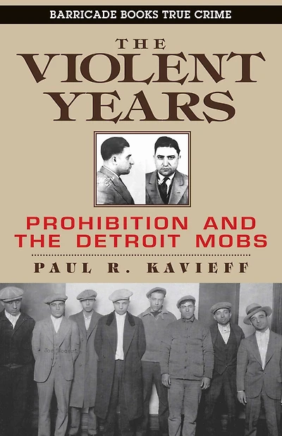 The Violent Years: Prohibition and Detroit Mobs