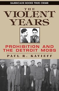 The Violent Years: Prohibition and Detroit Mobs