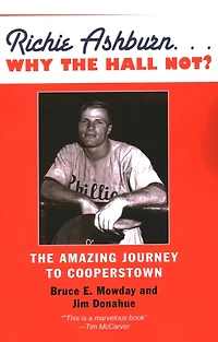 Richie Ashburn: Why the Hall Not?: and Amazing Journey to Cooperstown
