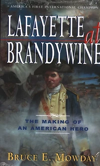 Lafayette At Brandywine: The Making of An American Hero