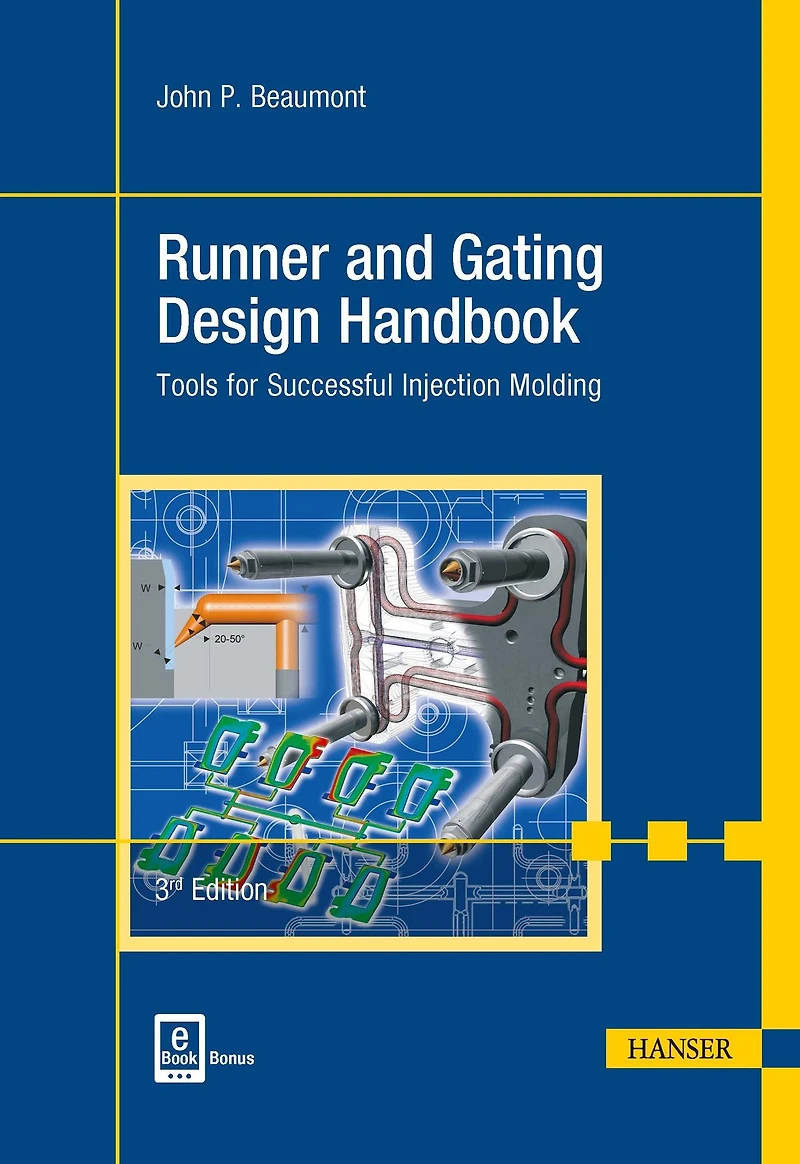 Runner and Gating Design Handbook 3E: Tools for Successful Injection Molding