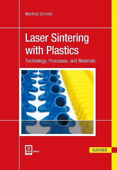 Laser Sintering with Plastics: Technology, Processes, and Materials
