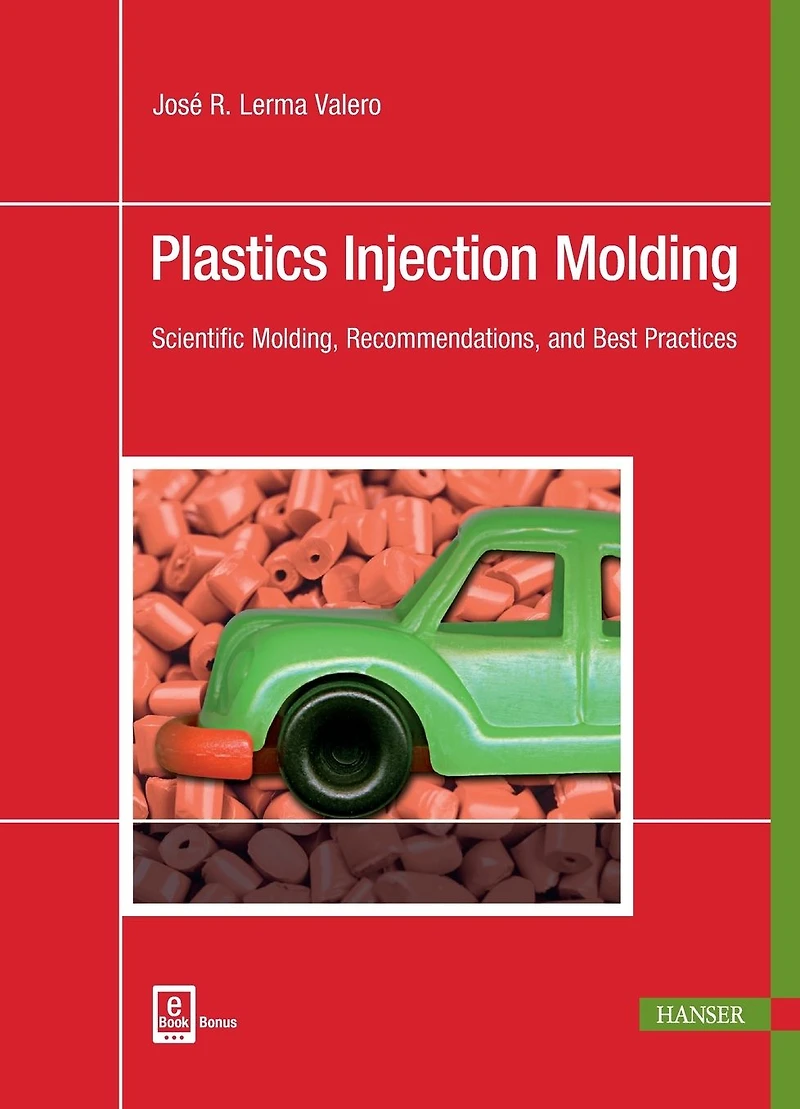Plastics Injection Molding: Scientific Molding, Recommendations, and Best Practices