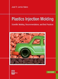 Plastics Injection Molding: Scientific Molding, Recommendations, and Best Practices