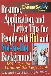 Resume, Application and Letter Tips for People with Hot and Not-So-Hot Backgrounds: 150 Tips for Landing the Perfect Job