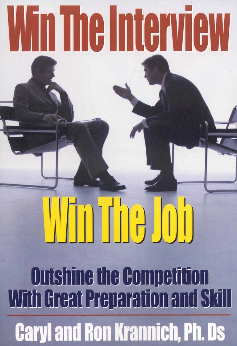Win the Interview, Win the Job: Outshine the Competition With Great Preparation and Skill
