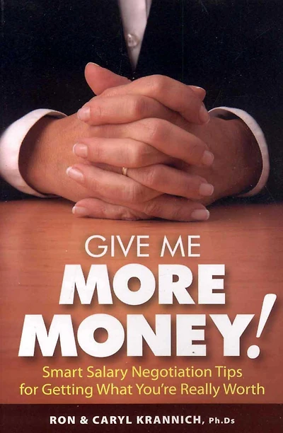 Give Me More Money!: Smart Salary Negotiation Tips for Getting Paid What You're Really Worth