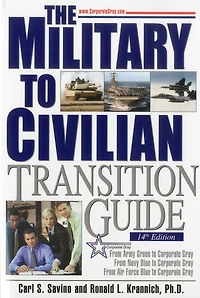 The Military to Civilian Transition Guide: From Army Green Corporate Gray, Navy Blue Air Force Gray