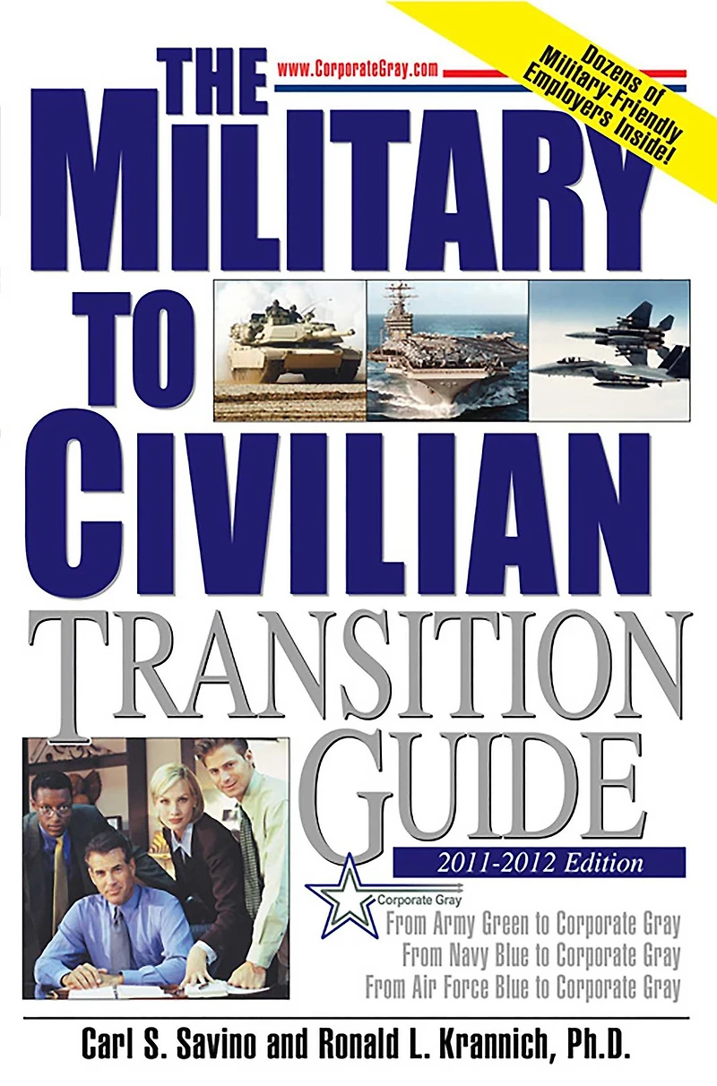 The Military to Civilian Transition Guide: From Army Green Corporate Gray, Navy Blue Air Force Gray