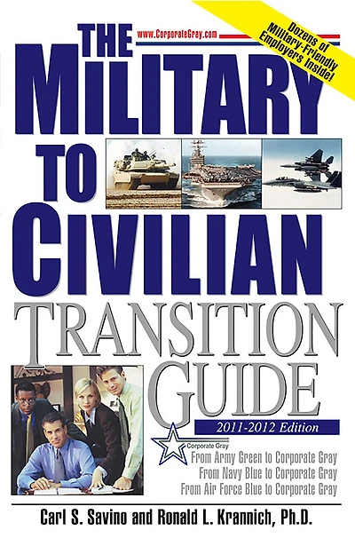 The Military to Civilian Transition Guide: From Army Green Corporate Gray, Navy Blue Air Force Gray