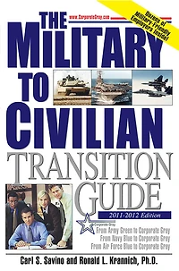 The Military to Civilian Transition Guide: From Army Green Corporate Gray, Navy Blue Air Force Gray