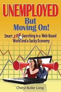 Unemployed, But Moving On!: Smart Job Searching a Web-Based World and Sucky Economy