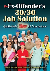The Ex-Offender's 30/30 Job Solution: Quickly Find a Lifeboat Close to Home