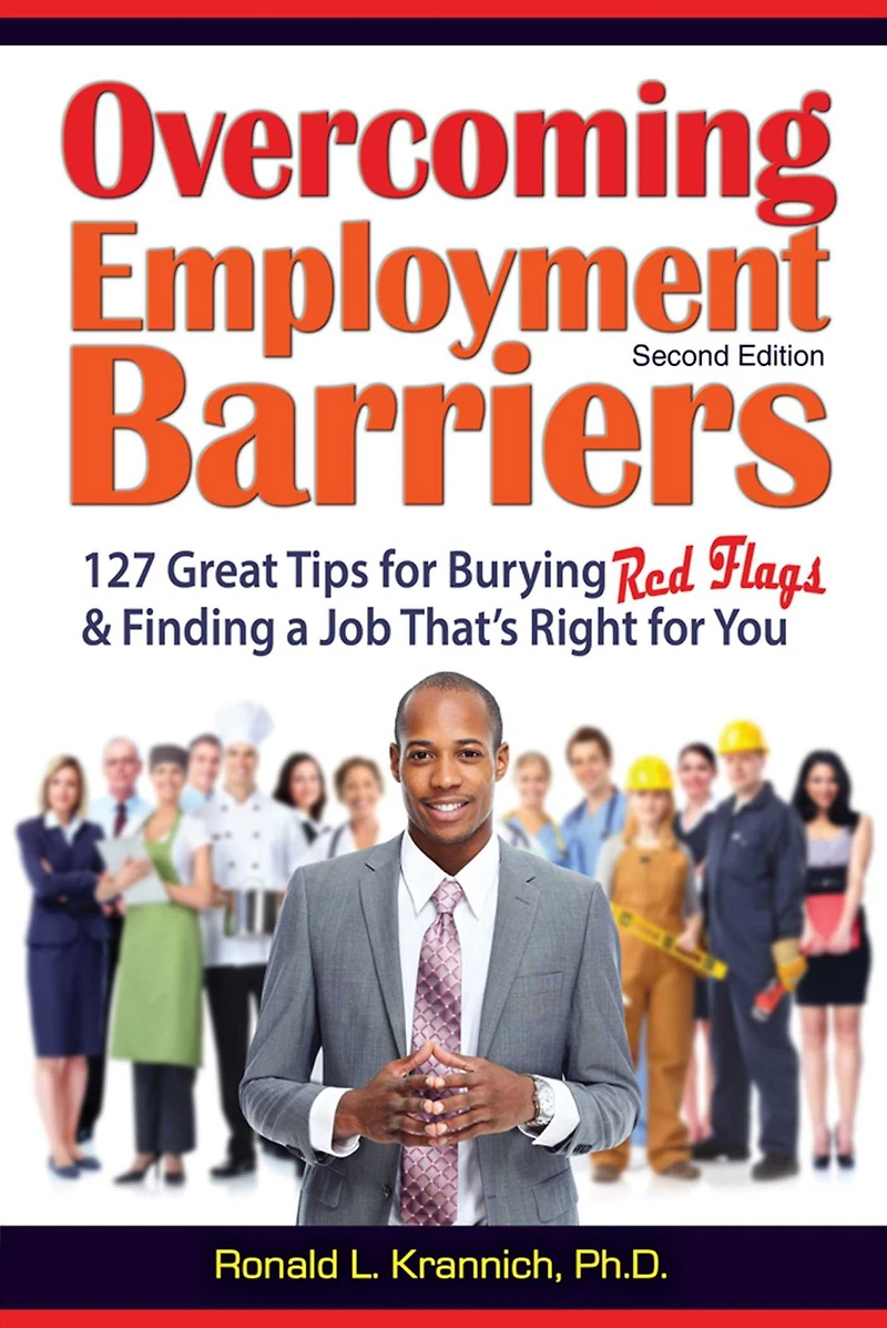 Overcoming Employment Barriers: 127 Great Tips for Burying Red Flags and Finding a Job That's Right You