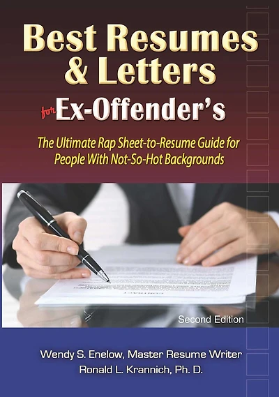 Best Resumes and Letters for Ex-Offenders: The Ultimate Rap Sheet-to-Resume Guide People With Not-So-Hot Backgrounds