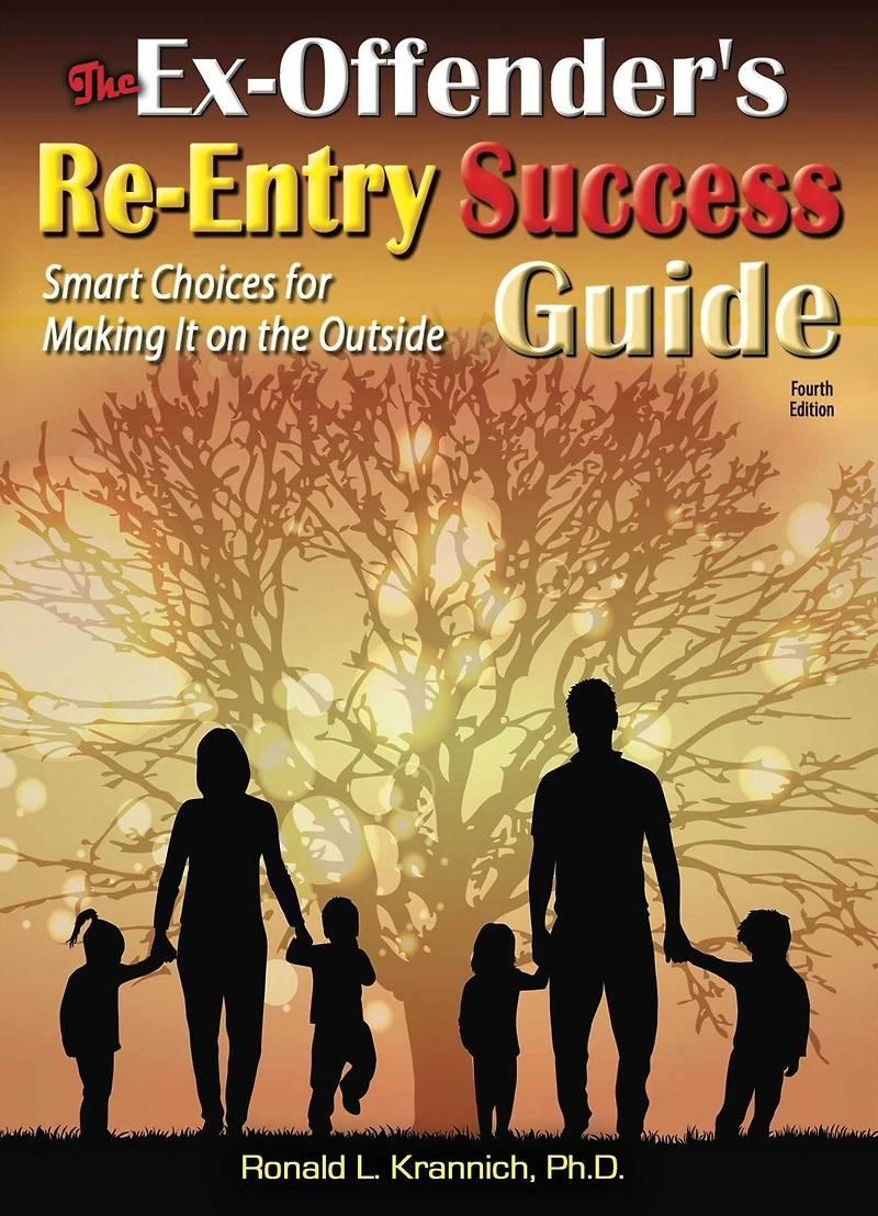 the Ex-Offender's Re-Entry Success Guide: Smart Choices for Making It on Outside!