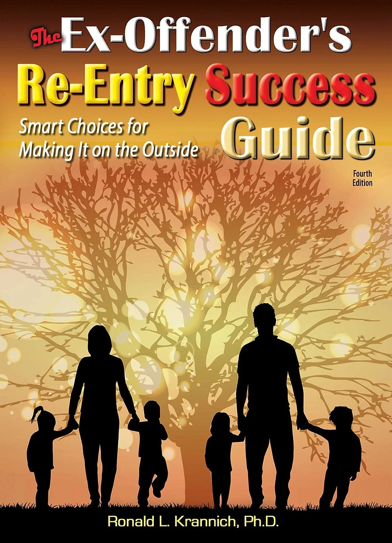 the Ex-Offender's Re-Entry Success Guide: Smart Choices for Making It on Outside!