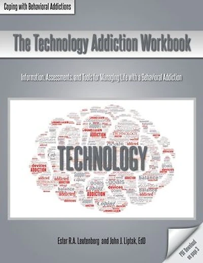 The Technology Addiction Workbook: Information, Assessments, and Tools for Managing Life with a Behavioral Addiction