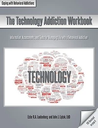 The Technology Addiction Workbook: Information, Assessments, and Tools for Managing Life with a Behavioral Addiction