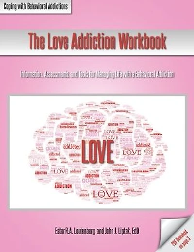 The Love Addiction Workbook: Information, Assessments, and Tools for Managing Life with a Behavioral Addiction