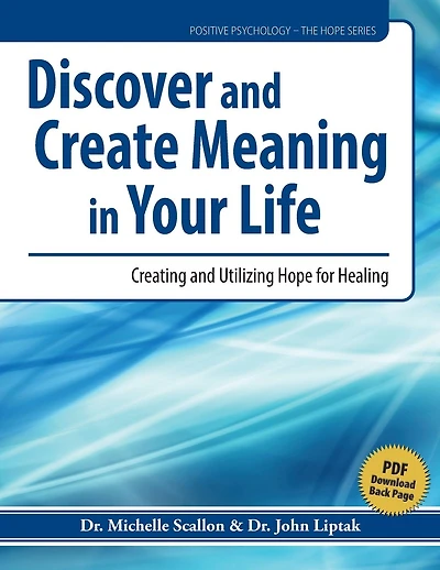 Discover and Create Meaning in Your Life: Cultivating and Utilizing Hope for Healing