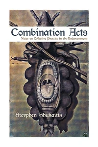 Combination Acts: Notes on Collective Practice in the Undercommons