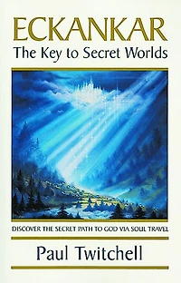 Eckankar-The Key to Secret Worlds: Discover The Path God Via Soul Travel