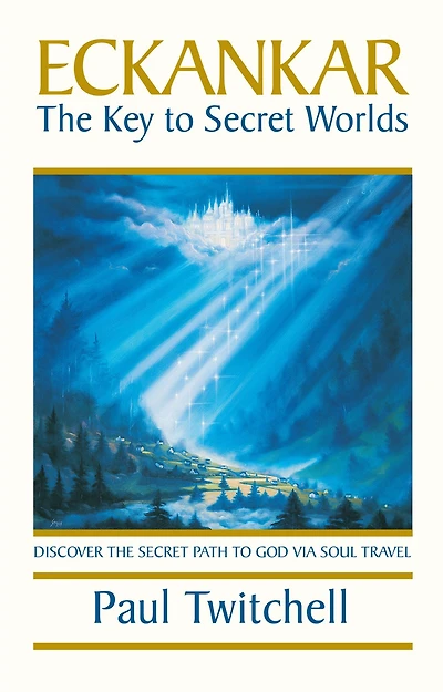Eckankar-The Key to Secret Worlds: Discover The Path God Via Soul Travel