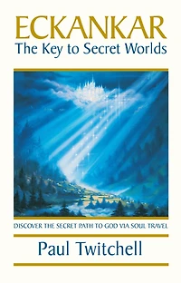 Eckankar-The Key to Secret Worlds: Discover The Path God Via Soul Travel