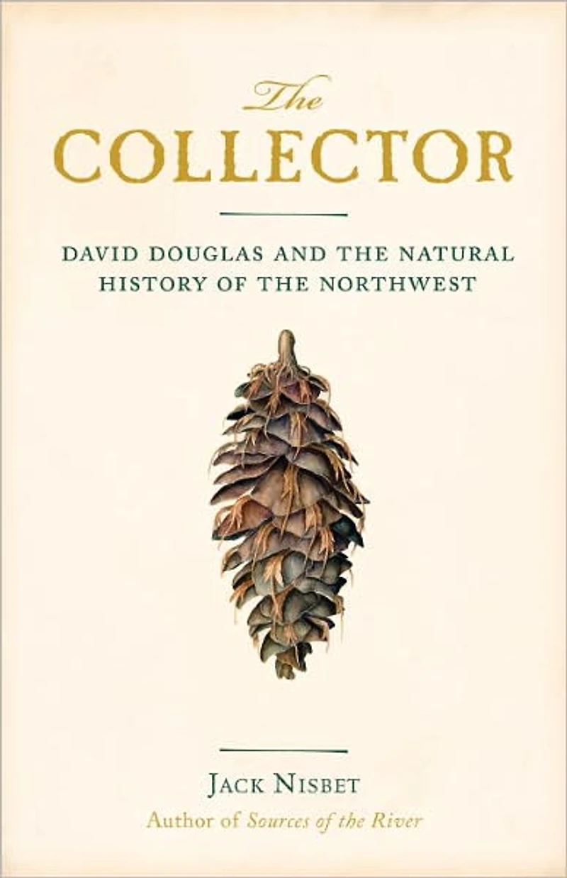 the Collector: David Douglas and Natural History of Northwest